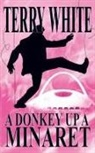 Terry White - A Donkey Up A Minaret