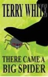 Terry White - There Came A Big Spider