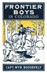 Captain Wyn Roosevelt, S. Schneider - The Frontier Boys in Colorado, or Captured by Indians
