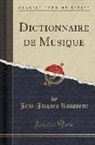 Jean-Jacques Rousseau - Dictionnaire de Musique (Classic Reprint)