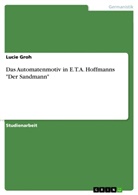 Lucie Groh - Das Automatenmotiv in E.T.A. Hoffmanns "Der Sandmann"