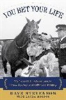 Laura Morton, Dave Stevenson - You Bet Your Life: My Incredible Adventures in Horse Racing and Offshore Betting