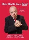 Simon Holland, Chuck Gonzales - How Bad Is Your Boss?: Do You Work for a Mentor or a Menace?