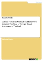 Klaus Schmidt - Cultural Factors in Multinational Enterprise Location. The Case of Foreign Direct Investment in Thailand