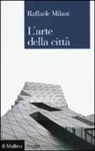 Raffaele Milani - L'arte della città