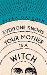 Rivka Galchen, Galchen Rivka - Everyone Knows Your Mother is a Witch