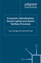 H El-Said, H. El-Said, Harrigan, J Harrigan, J. Harrigan - Economic Liberalisation, Social Capital and Islamic Welfare Provision