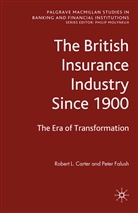 R. Carter, Robert Carter, Robert L Carter, Robert L. Carter, P. Falush, Peter Falush - The British Insurance Industry Since 1900