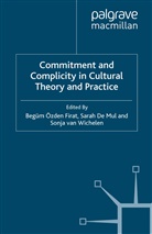 De Mul, S De Mul, Sarah De Mul, B. Firat, Kenneth A. Loparo, S. De Mul... - Commitment and Complicity in Cultural Theory and Practice