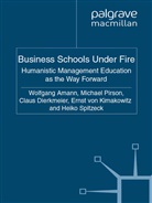 W. Amann, C. Dierksmeier, C Dierksmeier et al, E. Von Kimakowitz, Ernst  von Kimakowitz, Ernst von Kimakowitz... - Business Schools Under Fire
