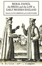 Lemmings, D Lemmings, D. Lemmings, Walker, Walker, C. Walker - Moral Panics, the Media and the Law in Early Modern England