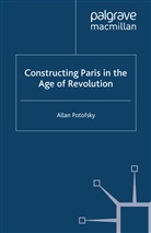 A Potofsky, A. Potofsky - Constructing Paris in the Age of Revolution