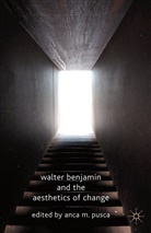M Pusca, A M Pusca, A. M. Pusca - Walter Benjamin and the Aesthetics of Change