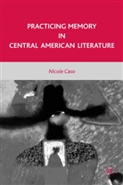 N Caso, N. Caso - Practicing Memory in Central American Literature
