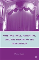 W Gruber, W. Gruber - Offstage Space, Narrative, and the Theatre of the Imagination