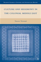 Y Noorani, Y. Noorani - Culture and Hegemony in the Colonial Middle East