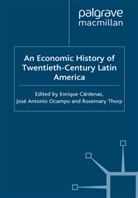 E. Cardenas, Ocampo, J Ocampo, J. Ocampo, R Thorp, R. Thorp - An Economic History of Twentieth-Century Latin America