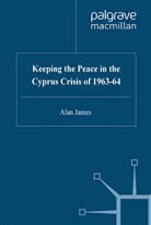 A James, A. James - Keeping the Peace in the Cyprus Crisis of 1963-64