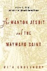 Mita Choudhury, Mita (Professor Choudhury, Professor Mita (Vassar College) Choudhury, Choudhury Mita - The Wanton Jesuit and the Wayward Saint