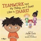 Julia Cook, Julia (Julia Cook) Cook, Kelsey De Weerd, Kelsey (Kelsey De Weerd) De Weerd - Teamwork Isn't My Thing, and I Don't Like to Share!