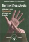 Samantha Fumagalli, Flavio Gandini - Dermoriflessologia. Dialogare con l'inconscio attraverso la pelle