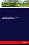 Anonym, Anonymus - Report from the Select Comittee on Parliamentary Reporting