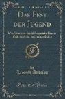 Leopold Andrian - Das Fest Der Jugend: Des Gartens Der Erkenntnis Erster Teil, Und Die Jugendgedichte (Classic Reprint)