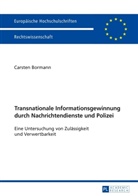 Carsten Bormann - Transnationale Informationsgewinnung durch Nachrichtendienste und Polizei