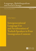Kutlay Ya¿mur, Kutlay Yagmur, Jürgen Erfurt - Intergenerational Language Use and Acculturation of Turkish Speakers in Four Immigration Contexts