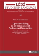 Anna R¿dzioch-Korkuz, Anna Redzioch-Korkuz, Lukasz Bogucki, Barbara Lewandowska-Tomaszczyk - Opera Surtitling as a Special Case of Audiovisual Translation