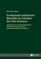Bernhard Irrgang - Evolutionär orientierte Bioethik im Zeitalter der Life-Sciences
