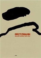 Peter Brötzmann - Brötzmann Graphic Works 1969-2016