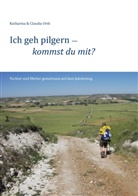 Claudia Orth, Katharin Orth, Katharina Orth, Katharina und Claudia Orth - Ich geh pilgern - kommst du mit?