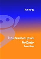 Dirk Hardy, Barbar Hardy, Barbara Hardy - Programmieren lernen für Kinder - Gesamtband