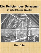 Uwe Ecker - Die Religion der Germanen in schriftlichen Quellen