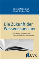 Jürgen Mittelstraß, Ulrich Rüdiger - Die Zukunft der Wissensspeicher