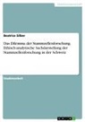 Beatrice Silber - Das Dilemma der Stammzellenforschung. Ethisch-analytische Sachdarstellung der Stammzellenforschung in der Schweiz