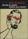Allan Gurganus - Anche le sante hanno una madre