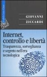 Giovanni Ziccardi - Internet, controllo e libertà. Trasparenza, sorveglianza e segreto nell'era tecnologica