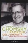 Noam Chomsky - I padroni dell'umanità. Saggi politici (1970-2013)