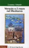 Ermanno Orlando - Venezia e il mare nel Medioevo