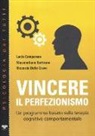 Lucia Camporese, Riccardo Dalle Grave, Massimiliano Sartirana - Vincere il perfezionismo. Un programma basato sulla terapia cognitivo comportamentale