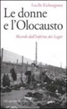 Lucille Eichengreen - Le donne e l'olocausto. Ricordi dall'inferno dei lager