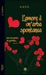 L'amore è un'erba spontanea... Non una pianta da giardino