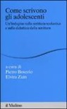 P. Boscolo, E. Zuin - Come scrivono gli adolescenti. Un'indagine sulla scrittura scolastica e sulla didattica della scrittura