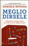 Daniele Novara - Meglio dirsele. Imparare a litigare bene per una vita di coppia felice