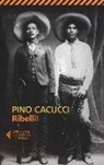 Pino Cacucci - Ribelli!