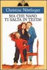 Christine Nöstlinger, J. Bauer, D. Ziliotto - Ma che nano ti salta in testa?