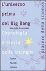 Maurizio Gasperini - L'universo prima del big bang. Cosmologia e teoria delle stringhe