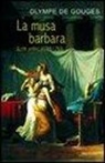 Olympe de Gouges, F. Zanelli Quarantini - La musa barbara. Scritti politici (1788-1793)